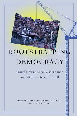 Bootstrapping Democracy: Transformácia miestnej správy a občianskej spoločnosti v Brazílii - Bootstrapping Democracy: Transforming Local Governance and Civil Society in Brazil