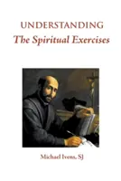 Porozumieť duchovným cvičeniam: Text a komentár: Príručka pre vedúcich rekolekcií - Understanding the Spiritual Exercises: Text and Commentary: A Handbook for Retreat Directors