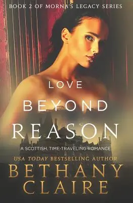 Láska za hranicami rozumu: Škótska romanca o cestovaní v čase - Love Beyond Reason: A Scottish, Time Travel Romance