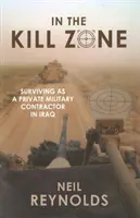 V zóne zabíjania: Ako prežiť ako súkromný vojenský dodávateľ v Iraku - In the Kill Zone: Surviving as a Private Military Contractor in Iraq