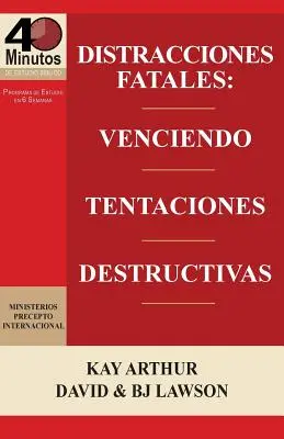 Distracciones Fatales: Fatal Distractions: Conquistando Tentaciones Destructivas / Fatálne rozptýlenia: (40 Minute Bible Studie: Conquering Destructive Temptations) - Distracciones Fatales: Conquistando Tentaciones Destructivas / Fatal Distractions: Conquering Destructive Temptations (40 Minute Bible Studie