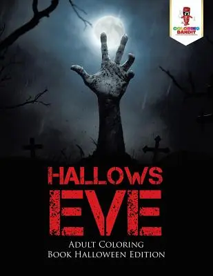 Hallows Eve (Predvečer svätého Ducha): Kniha na vyfarbovanie pre dospelých Halloween Edition - Hallows Eve: Adult Coloring Book Halloween Edition