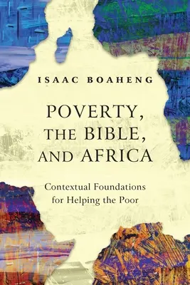 Chudoba, Biblia a Afrika: Kontextové základy pomoci chudobným - Poverty, the Bible, and Africa: Contextual Foundations for Helping the Poor