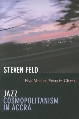 Jazzový kozmopolitizmus v Akkre: Päť hudobných rokov v Ghane - Jazz Cosmopolitanism in Accra: Five Musical Years in Ghana