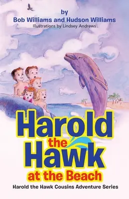 Harold the Hawk at the Beach (Jastrab Harold na pláži): Harold the Hawk Cousins Adventure Series (Séria dobrodružstiev bratrancov Harolda) - Harold the Hawk at the Beach: Harold the Hawk Cousins Adventure Series