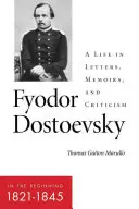 Fiodor Dostojevskij - Na začiatku (1821-1845): Život v listoch, memoároch a kritike - Fyodor Dostoevsky--In the Beginning (1821-1845): A Life in Letters, Memoirs, and Criticism