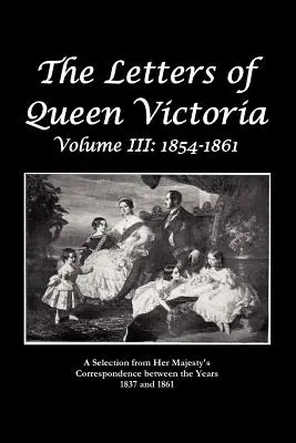 Listy kráľovnej Viktórie Výber z korešpondencie kráľovnej Viktórie v rokoch 1837 až 1861 - The Letters of Queen Victoria a Selection from He R Ma J E S T y ' S Correspondence Between the Years 1837 and 1861