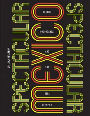 Veľkolepé Mexiko: Dizajn, propaganda a olympijské hry 1968 - Spectacular Mexico: Design, Propaganda, and the 1968 Olympics