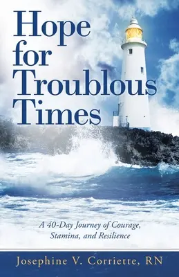 Nádej pre ťažké časy: 40-dňová cesta odvahy, vytrvalosti a odolnosti - Hope for Troublous Times: A 40-Day Journey of Courage, Stamina, and Resilience