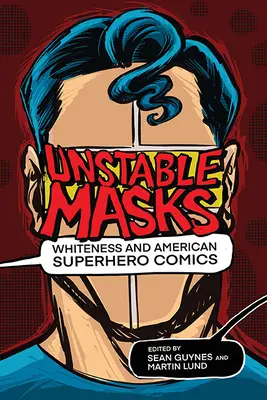 Nestabilné masky: Biela pleť a americké superhrdinské komiksy - Unstable Masks: Whiteness and American Superhero Comics