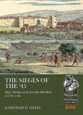 Obliehanie v roku 45: Obliehacie vojny počas jakobitského povstania v rokoch 1745 - 1746 - The Sieges of the '45: Siege Warfare During the Jacobite Rebellion of 1745-1746