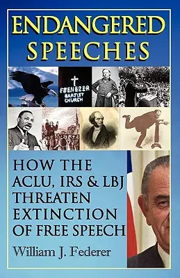 Ohrozené prejavy - Ako ACLU, IRS a LBJ ohrozujú zánik slobody prejavu - Endangered Speeches - How the ACLU, IRS & LBJ Threaten Extinction of Free Speech