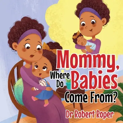 Mami, odkiaľ sa berú deti? - Mommy, Where Do Babies Come From?