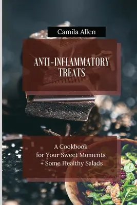 Protizápalové pochúťky: Kuchařka pre vaše sladké chvíle + niekoľko zdravých šalátov - Anti-Inflammatory Treats: A Cookbook for Your Sweet Moments + Some Healthy Salads