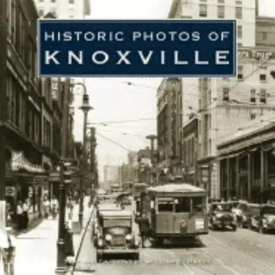 Historické fotografie Knoxville - Historic Photos of Knoxville