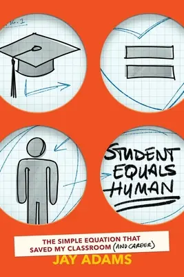 Študent rovná sa človek: Jednoduchá rovnica, ktorá zachránila moju triedu (a kariéru) - Student Equals Human: The Simple Equation that Saved My Classroom (and Career)