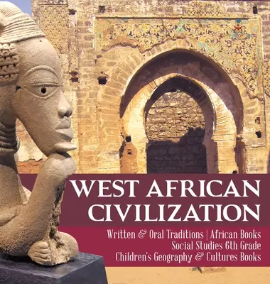 Západoafrická civilizácia - Písomné a ústne tradície - Knihy o Afrike - Spoločenské vedy pre 6. ročník ZŠ - Knihy pre deti o geografii a kultúrach - West African Civilization - Written & Oral Traditions - African Books - Social Studies 6th Grade - Children's Geography & Cultures Books