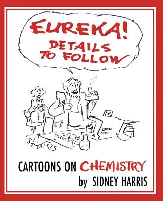 Heuréka! Podrobnosti na pokračovanie: Kreslené vtipy o chémii - Eureka! Details to Follow: Cartoons on Chemistry