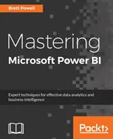 Mastering Microsoft Power BI: Expertné techniky na efektívnu analýzu údajov a business intelligence - Mastering Microsoft Power BI: Expert techniques for effective data analytics and business intelligence