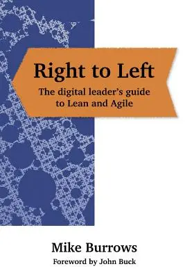 Zprava doľava: Sprievodca digitálneho lídra štíhlym a agilným prístupom - Right to Left: The digital leader's guide to Lean and Agile
