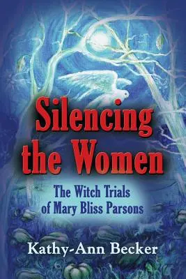 Umlčanie žien: Čarodejnícke procesy Mary Bliss Parsonsovej - Silencing the Women: The Witch Trials of Mary Bliss Parsons