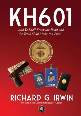 KH601 - A spoznáte pravdu a pravda vás oslobodí: Môj život v Ústrednej spravodajskej službe - KH601 - And Ye Shall Know the Truth and the Truth Shall Make You Free: My Life in the Central Intelligence Agency