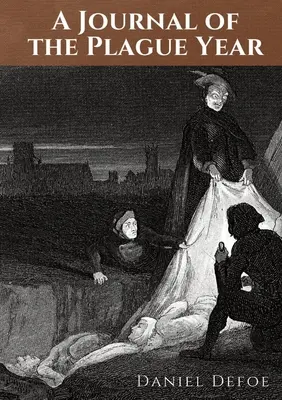 Denník morového roka: Denník Daniela Defoa o zážitkoch jedného muža z roku 1665, v ktorom mesto L - A Journal of the Plague Year: An account by Daniel Defoe of one man's experiences of the year 1665, in which the bubonic plague struck the city of L