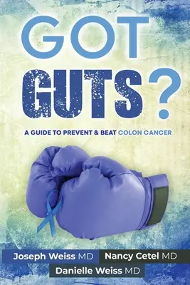 Mám odvahu! Príručka na prevenciu a zdolanie rakoviny hrubého čreva - Got Guts! A Guide to Prevent and Beat Colon Cancer