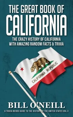 Veľká kniha o Kalifornii: Bláznivá história Kalifornie s úžasnými náhodnými faktami a zaujímavosťami - The Great Book of California: The Crazy History of California with Amazing Random Facts & Trivia