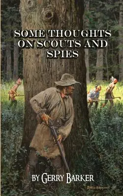 Niekoľko myšlienok o skautoch a špiónoch: Na základe skúseností autora a historického pozorovania - Some Thoughts on Scouts and Spies: Based Upon the Experiences of the Author and Historical Observation