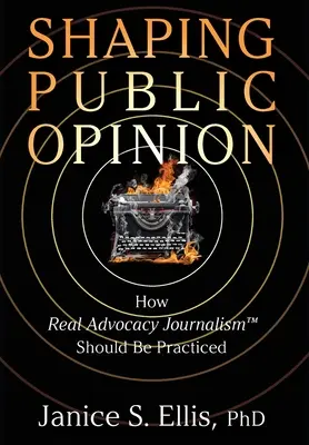 Formovanie verejnej mienky: Ako by sa mala praktizovať skutočná advokátska žurnalistika (TM) - Shaping Public Opinion: How Real Advocacy Journalism(TM) Should Be Practiced