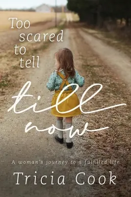 Príliš veľký strach povedať to až teraz: Cesta ženy k naplnenému životu - Too Scared to Tell Till Now: A woman's journey to a fulfilled life