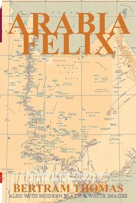 Arabia Felix: The First Crossing, from 1930, of the Rub Al Khali Desert by a non-Arab.