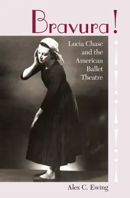 Bravúra! Lucia Chase a Americké baletné divadlo - Bravura!: Lucia Chase and the American Ballet Theatre