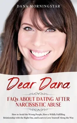 Drahá Dana: Často kladené otázky o randení po narcistickom zneužívaní: Často kladené otázky - Dear Dana: FAQs About Dating After Narcissistic Abuse: FAQs