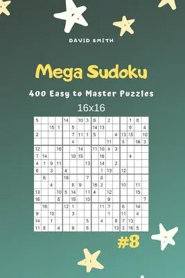 Mega Sudoku - 400 ľahko zvládnuteľných hádaniek 16x16 Vol.8 - Mega Sudoku - 400 Easy to Master Puzzles 16x16 Vol.8