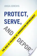 Chrániť, slúžiť a deportovať: Policajná činnosť ako vynútiteľnosť prisťahovalectva - Protect, Serve, and Deport: The Rise of Policing as Immigration Enforcement