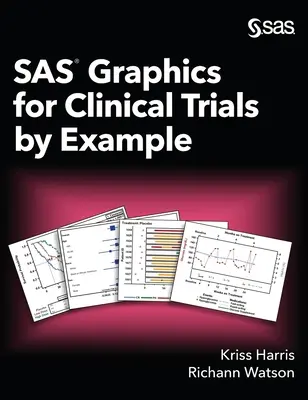 SAS Grafika pre klinické skúšky na príklade - SAS Graphics for Clinical Trials by Example