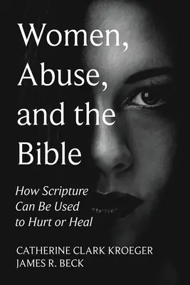 Ženy, zneužívanie a Biblia: Ako môže byť Písmo použité na ubližovanie alebo liečenie - Women, Abuse, and the Bible: How Scripture Can Be Used to Hurt or Heal