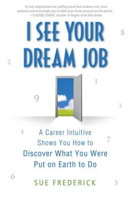 Vidím tvoju prácu snov: Kariérny intuitív vám ukáže, ako objaviť to, na čo ste boli na Zemi poslaní. - I See Your Dream Job: A Career Intuitive Shows You How to Discover What You Were Put on Earth to Do