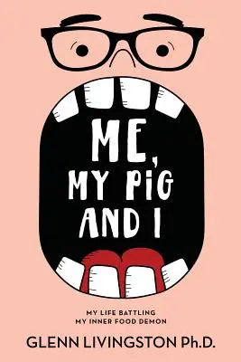 Ja, moje prasa a ja: Môj život v boji s vnútorným démonom jedla - Me, My Pig, and I: My Life Battling My Inner Food Demon