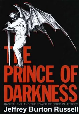 Knieža temnoty: (revidované): Radikálne zlo a moc dobra v dejinách - Prince of Darkness: Radical Evil and the Power of Good in History (Revised)