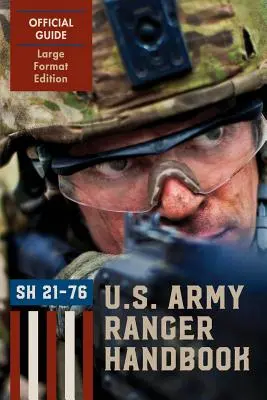 Ranger Handbook (Large Format Edition): Oficiálna príručka U.S. Army Ranger Sh21-76, revidovaná vo februári 2011 - Ranger Handbook (Large Format Edition): The Official U.S. Army Ranger Handbook Sh21-76, Revised February 2011