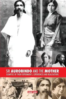 Sri Aurobindo a matka: Pohľad na ich experimenty, skúsenosti a realizácie - Sri Aurobindo and the Mother: Glimpses of Their Experiments, Experiences and Realisations