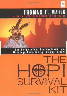 Súprava na prežitie Hopiov: Proroctvá, pokyny a varovania, ktoré zjavili poslední starší - The Hopi Survival Kit: The Prophecies, Instructions and Warnings Revealed by the Last Elders