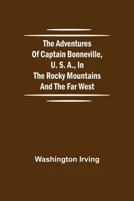 Dobrodružstvá kapitána Bonnevilla, U. S. A., v Skalistých horách a na ďalekom západe - The Adventures of Captain Bonneville, U. S. A., in the Rocky Mountains and the Far West