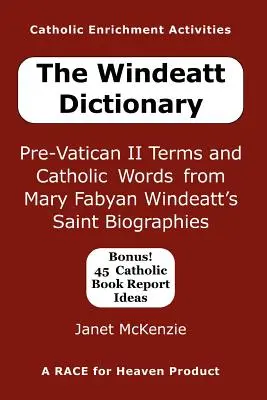 Windeattov slovník: Windeattovej: Životopisy svätých od Mary Fabyan Windeattovej - The Windeatt Dictionary: Pre-Vatican II Terms and Catholic Words from Mary Fabyan Windeatt's Saint Biographies