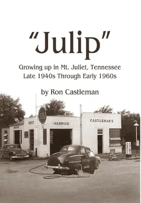 Julip: Jupiter: Vyrastanie v meste Mt. Juliet v štáte Tennessee od konca 40. do začiatku 60. rokov 20. storočia - Julip: Growing Up in Mt. Juliet, Tennessee Late 1940s through Early 1960s