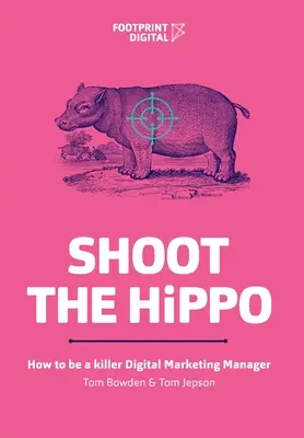 Strieľajte na HiPPO: Ako sa stať zabijakom v oblasti digitálneho marketingu - Shoot The HiPPO: How to be a killer Digital Marketing Manager