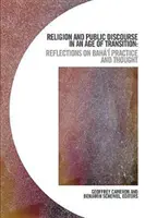 Náboženstvo a verejný diskurz vo veku prechodu: Úvahy o bahovskej praxi a myslení - Religion and Public Discourse in an Age of Transition: Reflections on Bah' Practice and Thought
